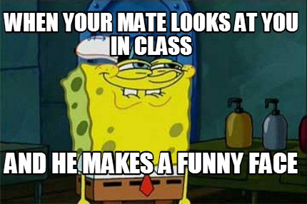 when-your-mate-looks-at-you-in-class-and-he-makes-a-funny-face