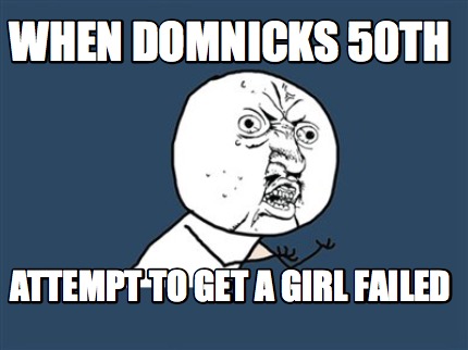 when-domnicks-50th-attempt-to-get-a-girl-failed9