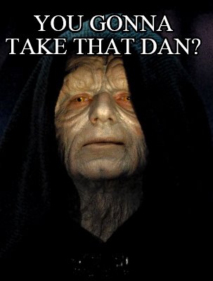 you-gonna-take-that-dan