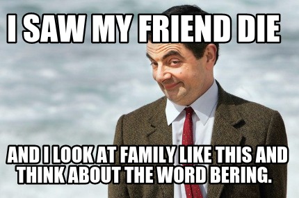 i-saw-my-friend-die-and-i-look-at-family-like-this-and-think-about-the-word-beri
