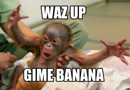 waz-up-gime-banana