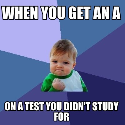 when-you-get-an-a-on-a-test-you-didnt-study-for