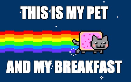 this-is-my-pet-and-my-breakfast