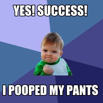 yes-success-i-pooped-my-pants