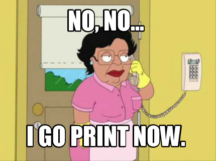 no-no...-i-go-print-now
