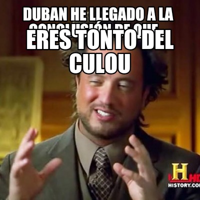 duban-he-llegado-a-la-conclusin-de-que...-eres-tonto-del-culou