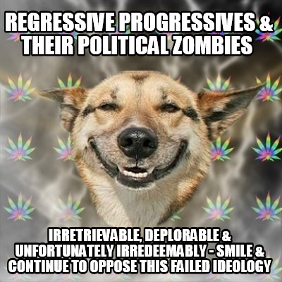 regressive-progressives-their-political-zombies-irretrievable-deplorable-unfortu
