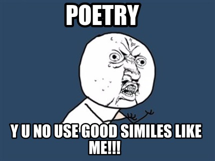 poetry-y-u-no-use-good-similes-like-me