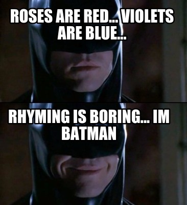 roses-are-red...-violets-are-blue...-rhyming-is-boring...-im-batman