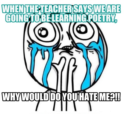 when-the-teacher-says-we-are-going-to-be-learning-poetry-why-would-do-you-hate-m