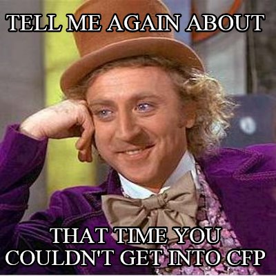 tell-me-again-about-that-time-you-couldnt-get-into-cfp