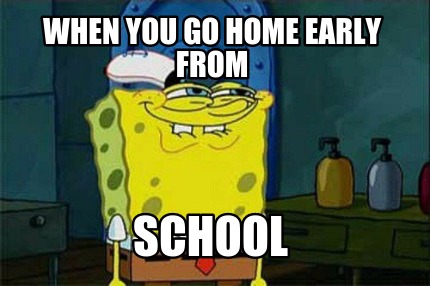 when-you-go-home-early-from-school