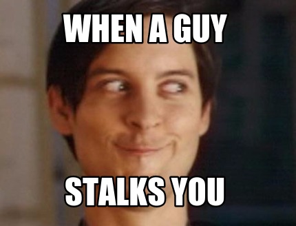 when-a-guy-stalks-you
