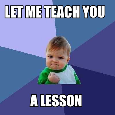 let-me-teach-you-a-lesson