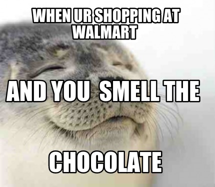 when-ur-shopping-at-walmart-chocolate-and-you-smell-the