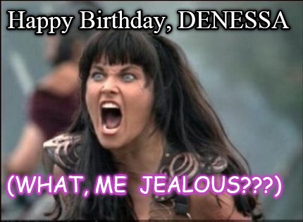 happy-birthday-denessa-what-me-jealous
