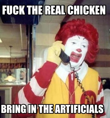 fuck-the-real-chicken-bring-in-the-artificials