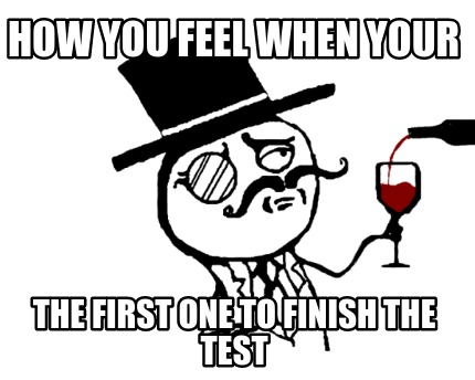 how-you-feel-when-your-the-first-one-to-finish-the-test5