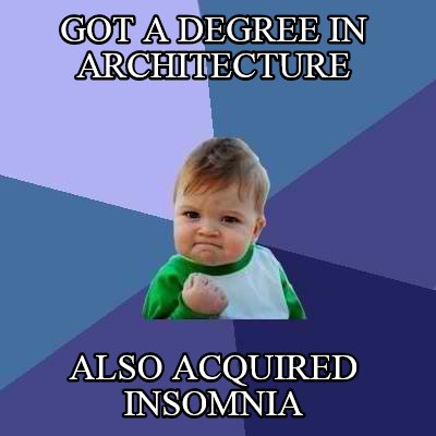 got-a-degree-in-architecture-also-acquired-insomnia