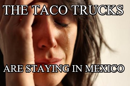 the-taco-trucks-are-staying-in-mexico