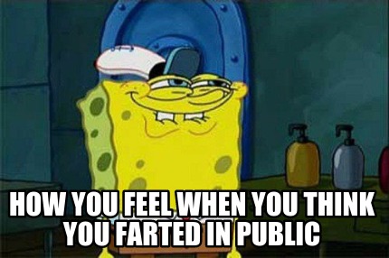 how-you-feel-when-you-think-you-farted-in-public
