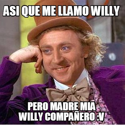 asi-que-me-llamo-willy-pero-madre-mia-willy-compaero-v
