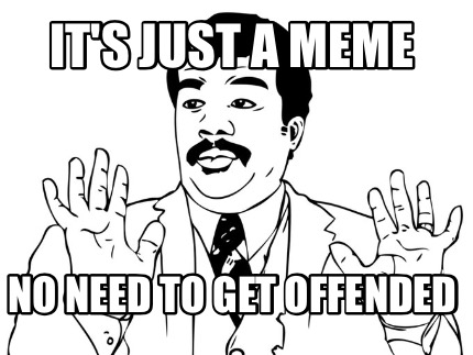its-just-a-meme-no-need-to-get-offended