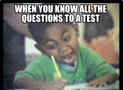 when-you-know-all-the-questions-to-a-test