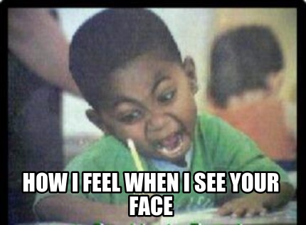 how-i-feel-when-i-see-your-face