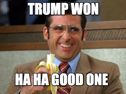 trump-won-ha-ha-good-one