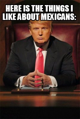 here-is-the-things-i-like-about-mexicans