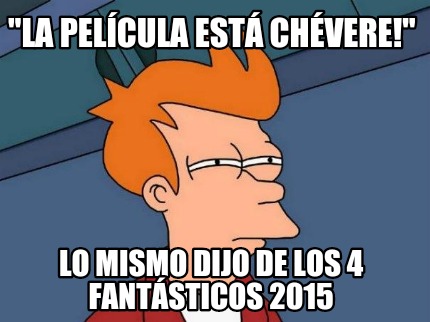 la-pelcula-est-chvere-lo-mismo-dijo-de-los-4-fantsticos-2015