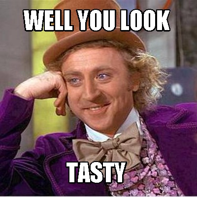 well-you-look-tasty