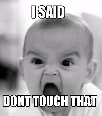 i-said-dont-touch-that