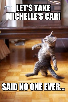 lets-take-michelles-car-said-no-one-ever