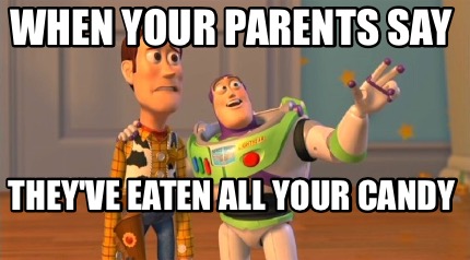 when-your-parents-say-theyve-eaten-all-your-candy