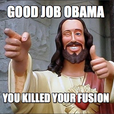 good-job-obama-you-killed-your-fusion