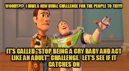 woody-i-have-a-new-viral-challenge-for-the-people-to-try-its-called-stop-being-a
