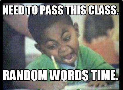 need-to-pass-this-class.-random-words-time3