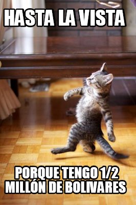 hasta-la-vista-porque-tengo-12-milln-de-bolivares