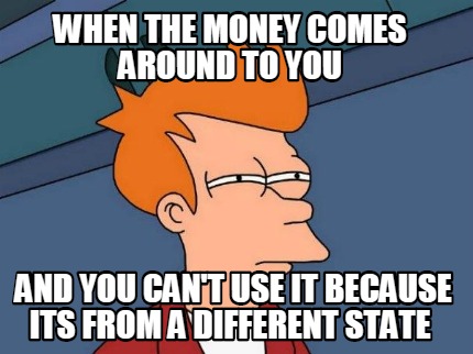 when-the-money-comes-around-to-you-and-you-cant-use-it-because-its-from-a-differ