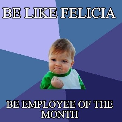 be-like-felicia-be-employee-of-the-month