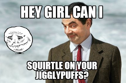 hey-girl-can-i-squirtle-on-your-jigglypuffs