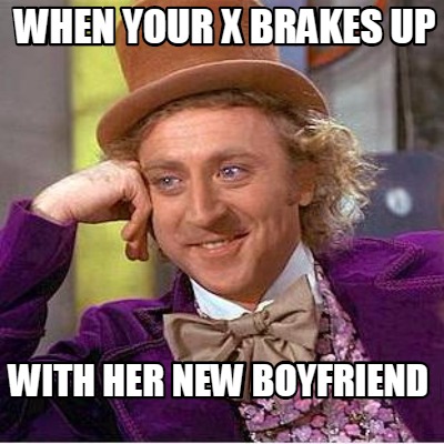 when-your-x-brakes-up-with-her-new-boyfriend