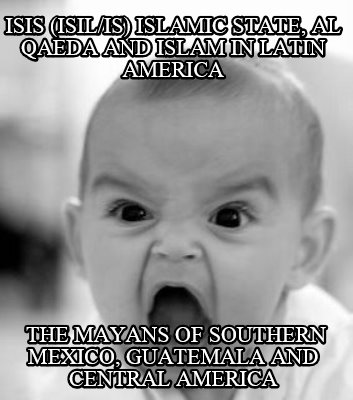 isis-isilis-islamic-state-al-qaeda-and-islam-in-latin-america-the-mayans-of-sout