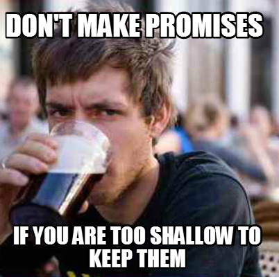 dont-make-promises-if-you-are-too-shallow-to-keep-them