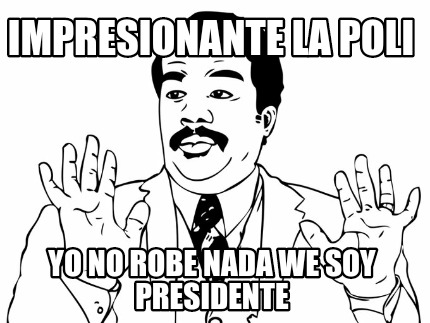 impresionante-la-poli-yo-no-robe-nada-we-soy-presidente