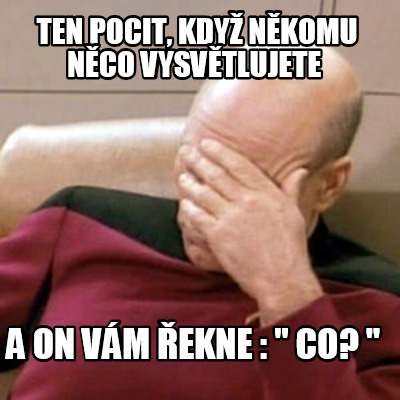 ten-pocit-kdy-nkomu-nco-vysvtlujete-a-on-vm-ekne-co-