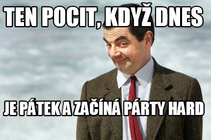 ten-pocit-kdy-dnes-je-ptek-a-zan-prty-hard