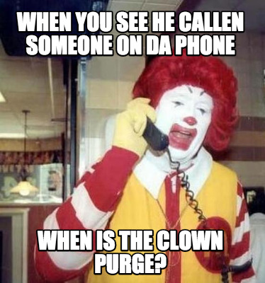 when-you-see-he-callen-someone-on-da-phone-when-is-the-clown-purge